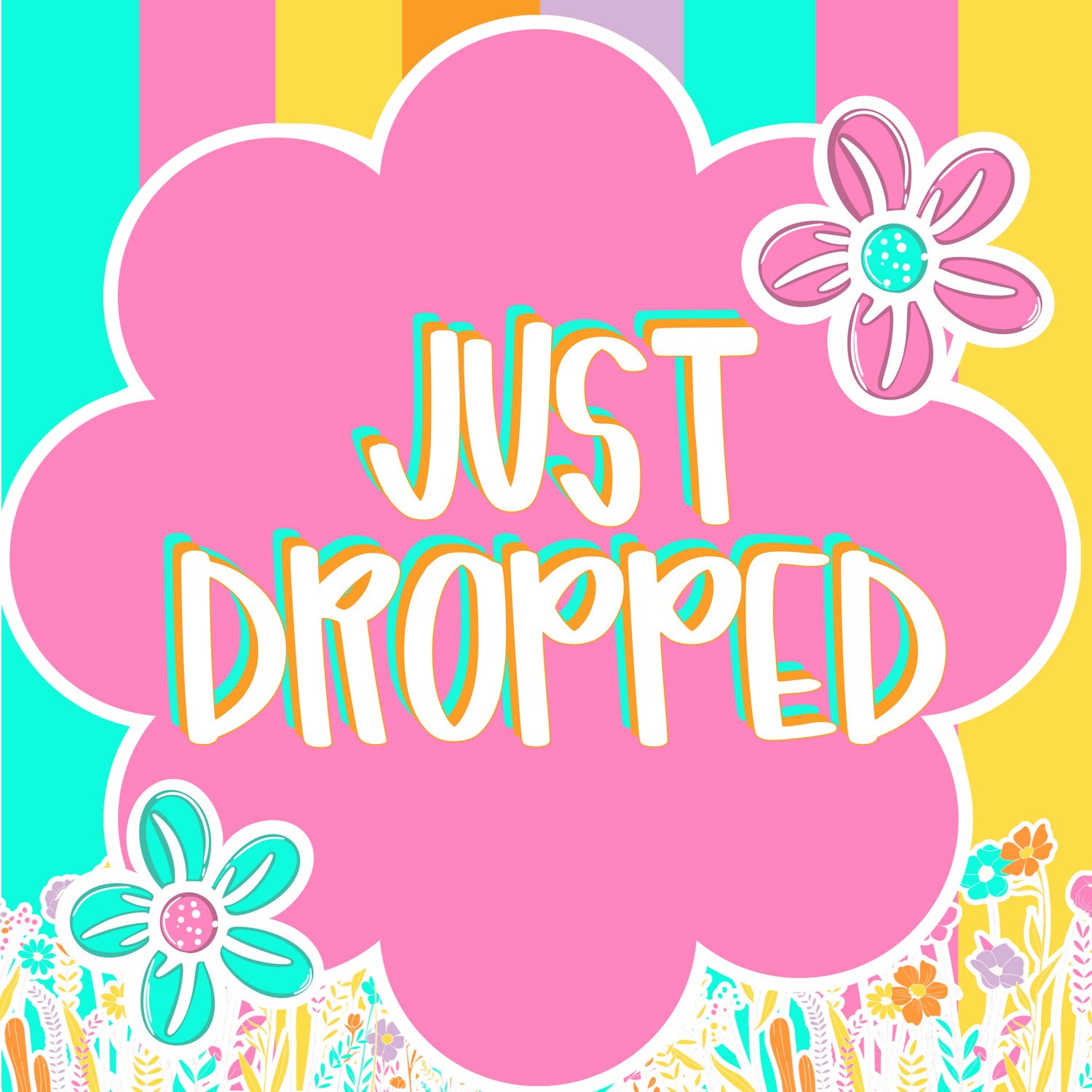 JUST DROPPED